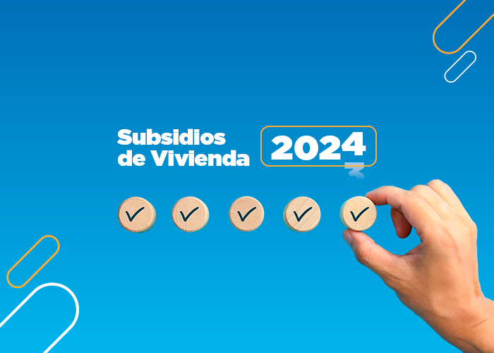 Subsidios de vivienda 2024 valores, requisitos y cómo aplicar
