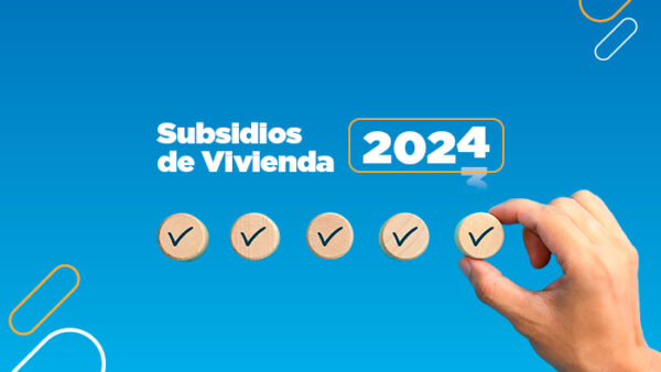 Subsidios de vivienda 2024 valores, requisitos y cómo aplicar